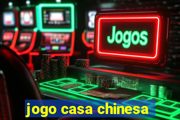 jogo casa chinesa